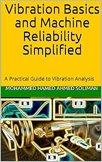 Vibration Basics and Machine Reliability Simplified : A Practical Guide to Vibration Analysis (Condition Monitoring & Predictive Maintenance Series) (English Edition)