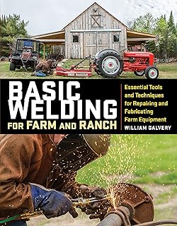 Basic Welding for Farm and Ranch: Essential Tools and Techniques for Repairing and Fabricating Farm Equipment (English Edition)