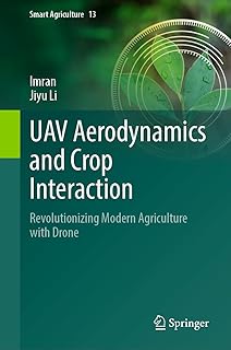 UAV Aerodynamics and Crop Interaction: Revolutionizing Modern Agriculture with Drone (Smart Agriculture Book 13) (English Edition)