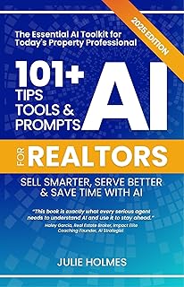 101+ AI Tips, Tools and Prompts for Realtors: Sell Smarter, Serve Better and Save Time with Artificial Intelligence (101+ AI Tips, Tools, and Prompts for Business) (English Edition)