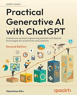 Practical Generative AI with ChatGPT: Unleash your prompt engineering potential with OpenAI technologies for productivity and creativity