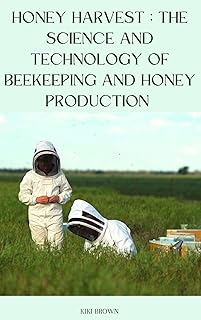 HONEY HARVEST : THE SCIENCE AND TECHNOLOGY OF BEEKEEPING AND HONEY PRODUCTION (English Edition)