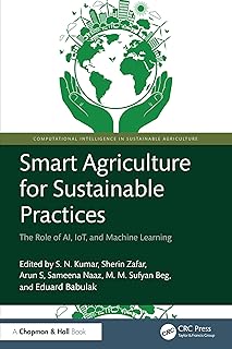 Smart Agriculture for Sustainable Practices: The Role of AI, IoT, and Machine Learning (Computational Intelligence in Sustainable Agriculture) (English Edition)