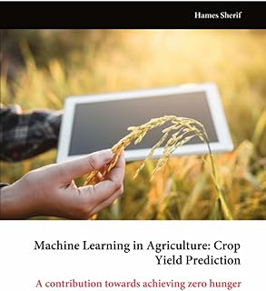 Machine Learning in Agriculture: Crop Yield Prediction: A contribution towards achieving zero hunger
