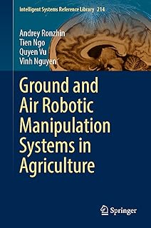Ground and Air Robotic Manipulation Systems in Agriculture (Intelligent Systems Reference Library Book 214) (English Edition)