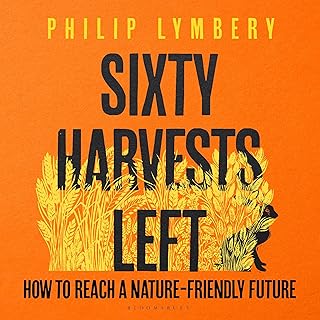 Sixty Harvests Left: How to Reach a Nature-Friendly Future