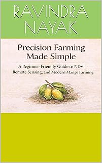 Precision Farming Made Simple: A Beginner-Friendly Guide to NDVI, Remote Sensing, and Modern Mango Farming (Precision Farming Master Series Book 1) (English Edition)