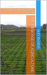 The New Age Of Agriculture: Farming in the age of IoT and AI (English Edition)