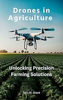 Drones in Agriculture: Unlocking Precision Farming Solutions (English Edition)