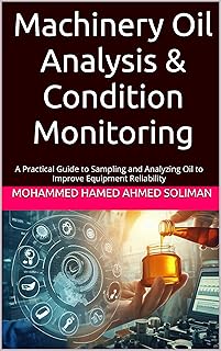 Machinery Oil Analysis & Condition Monitoring : A Practical Guide to Sampling and Analyzing Oil to Improve Equipment Reliability (Condition Monitoring ... Maintenance Series) (English Edition)